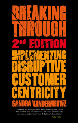Breaking Through: Implementing Disruptive Customer Centricity (CX)